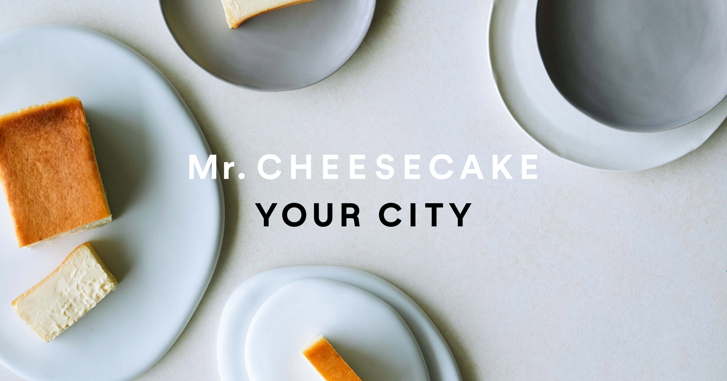 【5/8(水)~5/14(火)】人生最高のチーズケーキ「Mr.  CHEESECAKE」ポップアップストア@香林坊